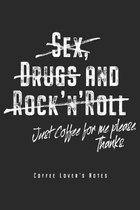 Sex Drugs And Rock'n'Roll Just Coffee For Me Please Thanks - Coffee Lover's Notes: Funny Coffee Drinker Notebook Journal Planner - Gift For Caffeine J