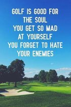 Golf is good for the soul you get so mad at yourself you forget to hate your enemies: Blank Lined Journal Notebook, 6'' x 9'', Golf journal, Golf notebo