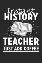 Instant History Teacher - Just Add Coffee: A5 Blanko - Notebook - Notizbuch - Taschenbuch - Journal - Tagebuch - Ein lustiges Geschenk f�r Freunde ode
