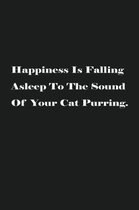 Happiness Is Falling Asleep To The Sound Of Your Cat Purring.: Lined Journal Notebook