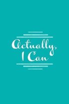 Actually, I Can.: Lined Journal