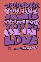 Wherever You Are and Whatever You Do Be in Love: Rumi Journal: 6x9 Inch Dot Grid Bullet Journal/Notebook/Planner/Diary: Inspiring quote by Rumi - Insp