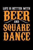 Life Is Better With Beer And Square Dance: 6x9 110 lined blank Notebook Inspirational Journal Travel Note Pad Motivational Quote Collection