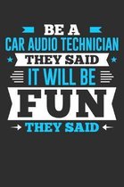 Be A Car Audio Technician They Said It Will Be Fun They Said: 100 page Blank lined 6 x 9 journal to jot down your ideas and notes
