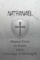 Nathanael Stand Firm in Faith with Courage & Strength: Personalized Notebook for Men with Bibical Quote from 1 Corinthians 16:13