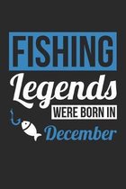 Fishing Legends Were Born In December - Fishing Journal - Fishing Notebook - Birthday Gift for Fisherman: Unruled Blank Journey Diary, 110 blank pages