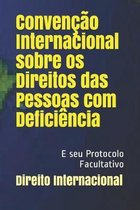 Conven��o Internacional sobre os Direitos das Pessoas com Defici�ncia: E seu Protocolo Facultativo