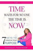 Time Waits For No One, The Time is Now!: 7 Keys to Living In Your Purpose