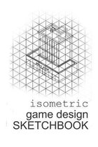 Isometric Game Design Sketchbook: Isometric Sketchbook, 6x9, 105 pages