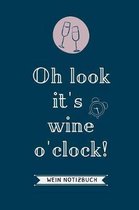 Ohh Look It's Wine O'Clock! Wein Notizbuch