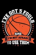 I've Got 5 Fouls and I'm Not Afraid to Use Them: A Journal, Notepad, or Diary to write down your thoughts. - 120 Page - 6x9 - College Ruled Journal -