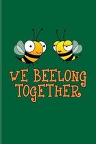We Beelong Together: Short Funny Love Quote Journal - Notebook - Workbook For Medical, Lungs, Doctor Couple, Wedding, Engagement, Valentine