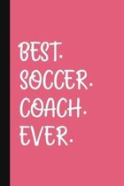 Best. Soccer. Coach. Ever.: A Thank You Gift For Soccer Coach - Volunteer Soccer Coach Gifts - Soccer Coach Appreciation - Pink