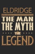 Eldridge The Man The Myth The Legend: Eldridge Notebook Journal 6x9 Personalized Customized Gift For Someones Surname Or First Name is Eldridge