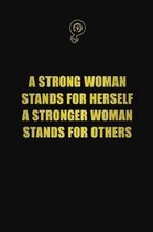 A strong woman stands for herself, a stronger woman stands for others: 6x9 Unlined 120 pages writing notebooks for Women and girls