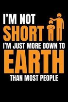 I'm Not Short I'm Just More Down to Earth Than Most People: A Journal, Notepad, or Diary to write down your thoughts. - 120 Page - 6x9 - College Ruled