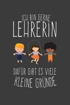 Ich bin Lehrerin Dafür gibt es viele kleine Gründe: Lehrer-Kalender im DinA 5 Format für Lehrerinnen und Lehrer Organizer Schuljahresplaner für Pädago