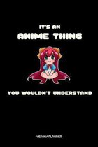 It's An Anime Thing You Wouldn't Understand Yearly Planner: It's An Anime Thing You Wouldn't Understand Anime Manga Comic Daily Weekly Monthly Academi
