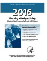 Choosing a Medigap Policy 2016: A Guide to Health Insurance for People with Medicare