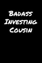 Badass Investing Cousin: A soft cover blank lined journal to jot down ideas, memories, goals, and anything else that comes to mind.
