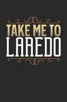 Take Me To Laredo: Laredo Notebook - Laredo Vacation Journal - 110 White Blank Pages - 6 x 9 - Laredo Notizbuch - ca. A 5 - Handlettering