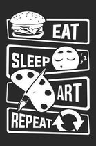 Eat Sleep Art Repeat: Blank Lined Notebook for People who like Humor and Sarcasm
