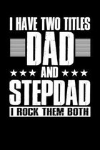 Two Titles Dad and Stepdad: Gag Blank Lined Notebook for Dad Grandpa Stepdad Fathers Day - 6x9 Inch - 120 Pages