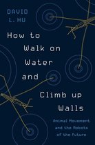 How to Walk on Water and Climb up Walls – Animal Movement and the Robots of the Future