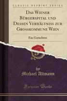 Das Wiener Burgerspital Und Dessen Verhaltniss Zur Grosskommune Wien
