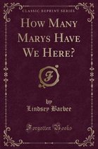 How Many Marys Have We Here? (Classic Reprint)