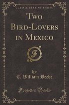 Two Bird-Lovers in Mexico (Classic Reprint)
