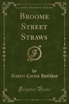 Broome Street Straws (Classic Reprint)