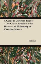 A Guide to Christian Science - Two Classic Articles on the History and Philosophy of Christian Science