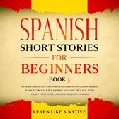 Spanish Short Stories for Beginners Book 3: Over 100 Dialogues and Daily Used Phrases to Learn Spanish in Your Car. Have Fun & Grow Your Vocabulary, with Crazy Effective Language Learning Lessons