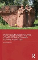 BASEES/Routledge Series on Russian and East European Studies- Post-Communist Poland - Contested Pasts and Future Identities