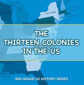 Children's American Revolution History - The Thirteen Colonies In The US : 3rd Grade US History Series
