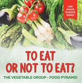2nd Grade Science Series 5 - To Eat Or Not To Eat? The Vegetable Group - Food Pyramid