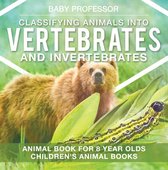 Classifying Animals into Vertebrates and Invertebrates - Animal Book for 8 Year Olds Children's Animal Books
