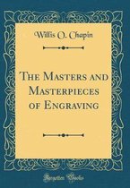 The Masters and Masterpieces of Engraving (Classic Reprint)