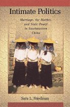 Intimate Politics - Marriage, the Market and State  Power in Southeastern China