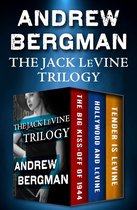 The Jack LeVine Mysteries - The Jack LeVine Trilogy: The Big Kiss-Off of 1944, Hollywood and LeVine, and Tender Is LeVine