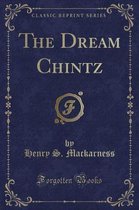 The Dream Chintz (Classic Reprint)