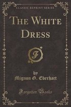 The White Dress (Classic Reprint)