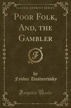 Poor Folk, And, the Gambler (Classic Reprint)