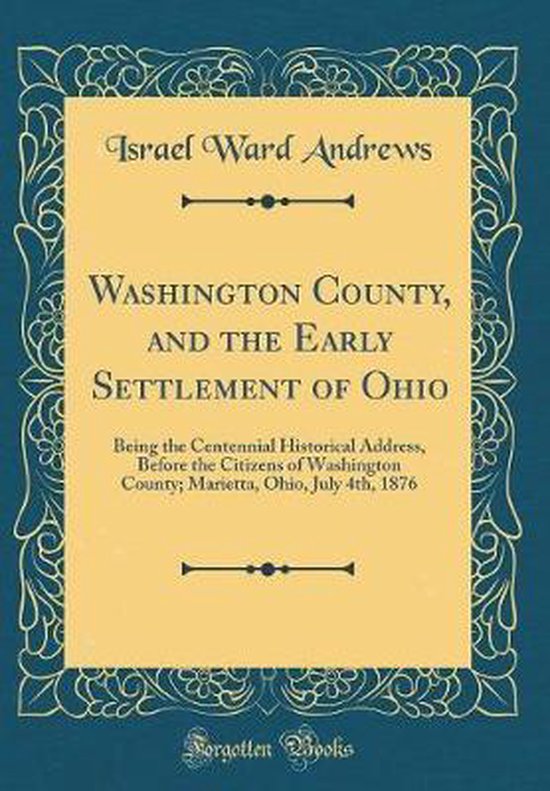 Washington County, and the Early Settlement of Ohio 9780266364016
