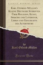 Karl Otfried Muller's Kleine Deutsche Schriften UEber Religion, Kunst, Sprache Und Literatur, Leben Und Geschichte Des Alterthums, Vol. 1 (Classic Reprint)