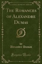 The Romances of Alexandre Dumas (Classic Reprint)