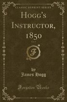 Hogg's Instructor, 1850, Vol. 5 (Classic Reprint)