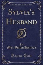 Sylvia's Husband (Classic Reprint)