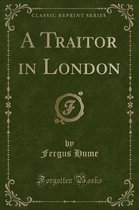 A Traitor in London (Classic Reprint)